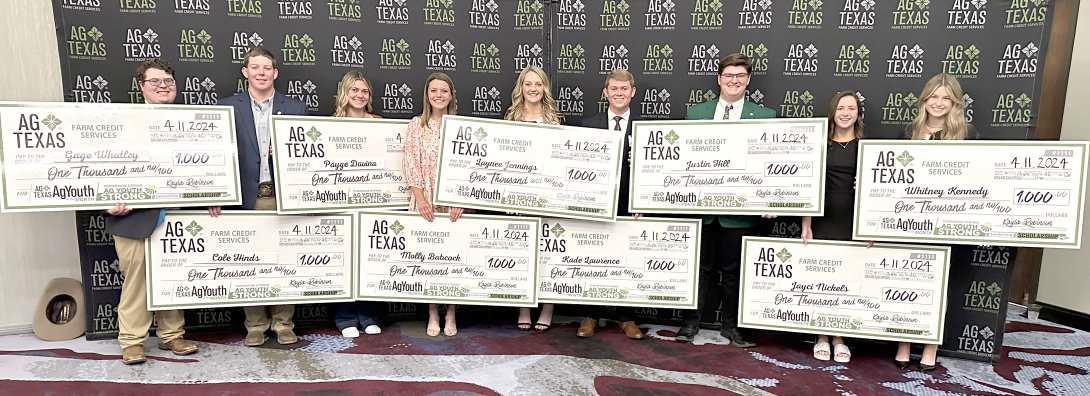 AGTEXAS HONORED nine graduating high school seniors who have excelled in their 4-H clubs and FFA chapters, each with a $1,000 scholarship.Those scholarship recipients are Cole Hinds (Stratford FFA), Gage Whatley (Groom FFA), Molly Babcock (Groom FFA/Groom Town &amp;amp; Country), Jayci Nickels (Farwell FFA), Justin Hill (Moore County Community Club), Kade Lawrence (Canyon FFA/Randall County 4-H), Laynee Jennings (Sudan FFA), Payge Davina (Olton FFA), and Whitney Kennedy (Panhandle FFA/Carson County 4-H).