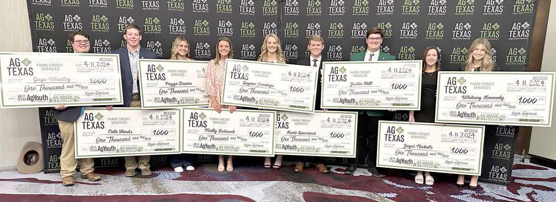 AGTEXAS HONORED nine graduating high school seniors who have excelled in their 4-H clubs and FFA chapters, each with a $1,000 scholarship.Those scholarship recipients are Cole Hinds (Stratford FFA), Gage Whatley (Groom FFA), Molly Babcock (Groom FFA/Groom Town &amp;amp;amp; Country), Jayci Nickels (Farwell FFA), Justin Hill (Moore County Community Club), Kade Lawrence (Canyon FFA/Randall County 4-H), Laynee Jennings (Sudan FFA), Payge Davina (Olton FFA), and Whitney Kennedy (Panhandle FFA/Carson County 4-H).